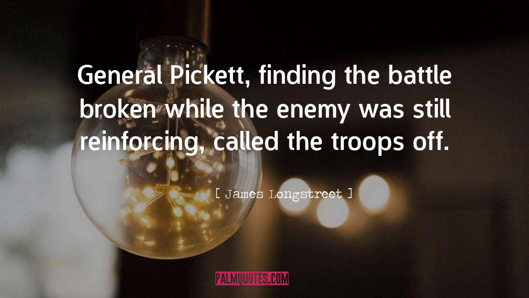 James Longstreet Quotes: General Pickett, finding the battle