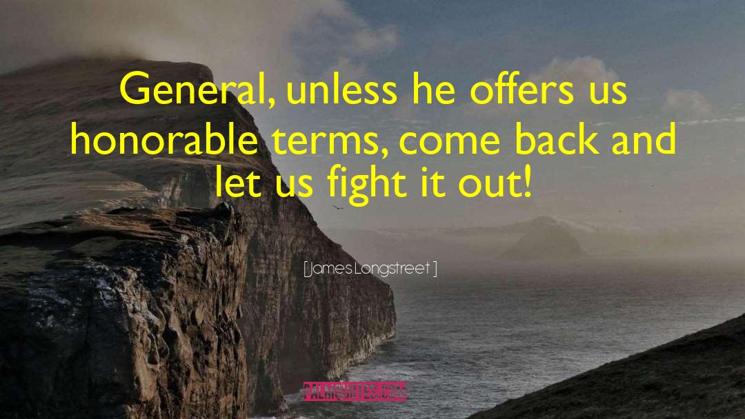 James Longstreet Quotes: General, unless he offers us