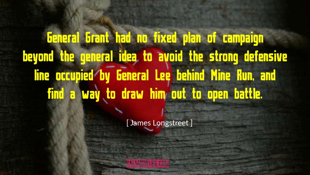 James Longstreet Quotes: General Grant had no fixed