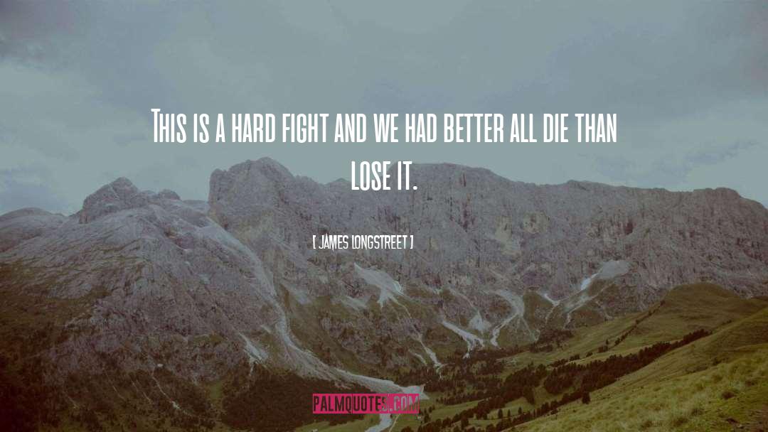 James Longstreet Quotes: This is a hard fight