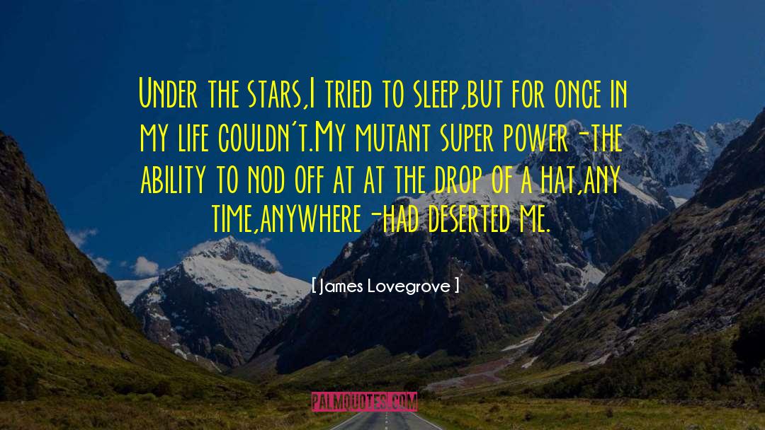 James Lovegrove Quotes: Under the stars,I tried to