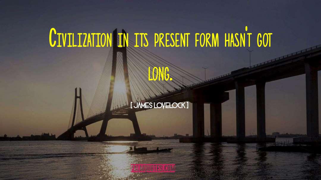 James Lovelock Quotes: Civilization in its present form