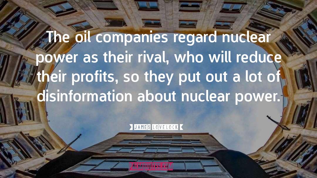 James Lovelock Quotes: The oil companies regard nuclear
