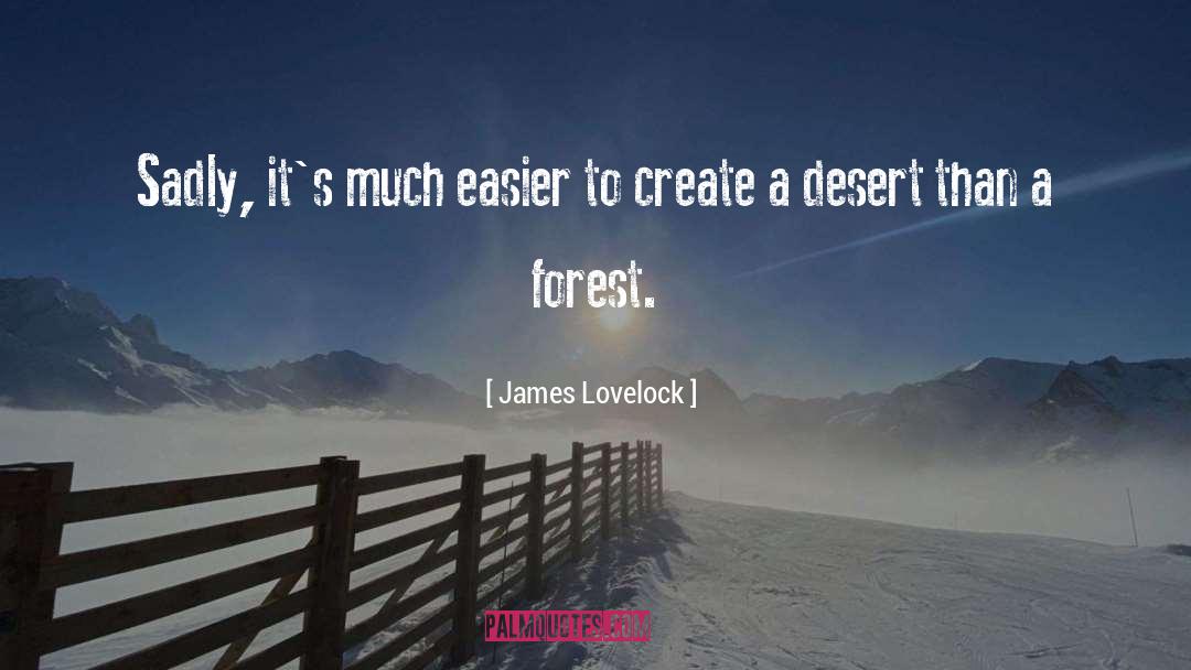 James Lovelock Quotes: Sadly, it's much easier to