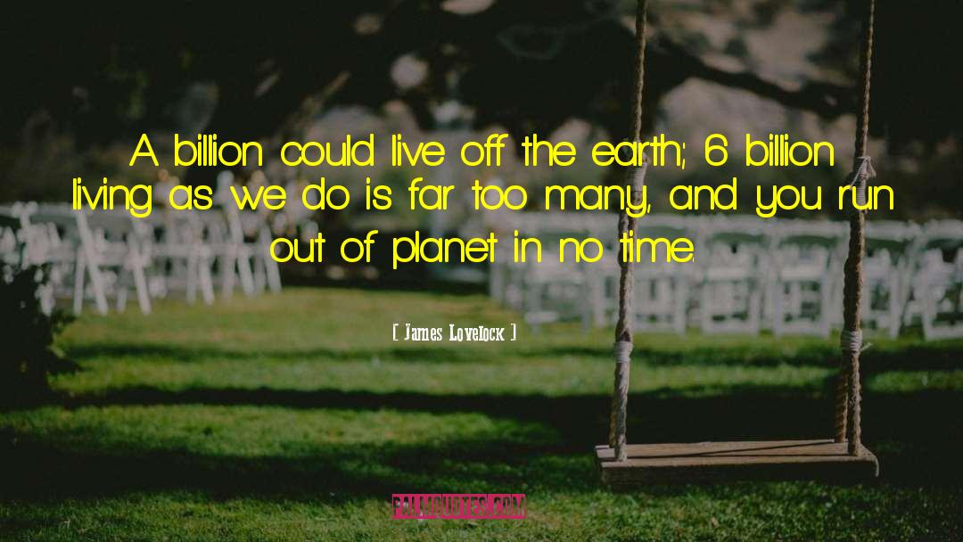 James Lovelock Quotes: A billion could live off