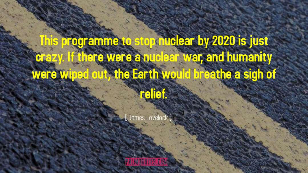 James Lovelock Quotes: This programme to stop nuclear
