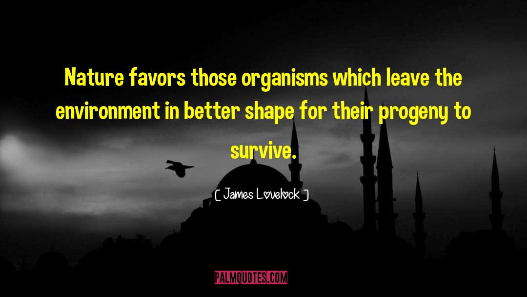 James Lovelock Quotes: Nature favors those organisms which