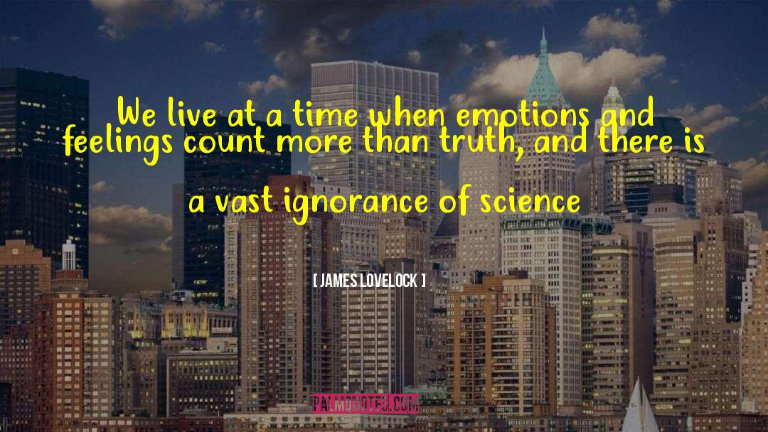 James Lovelock Quotes: We live at a time