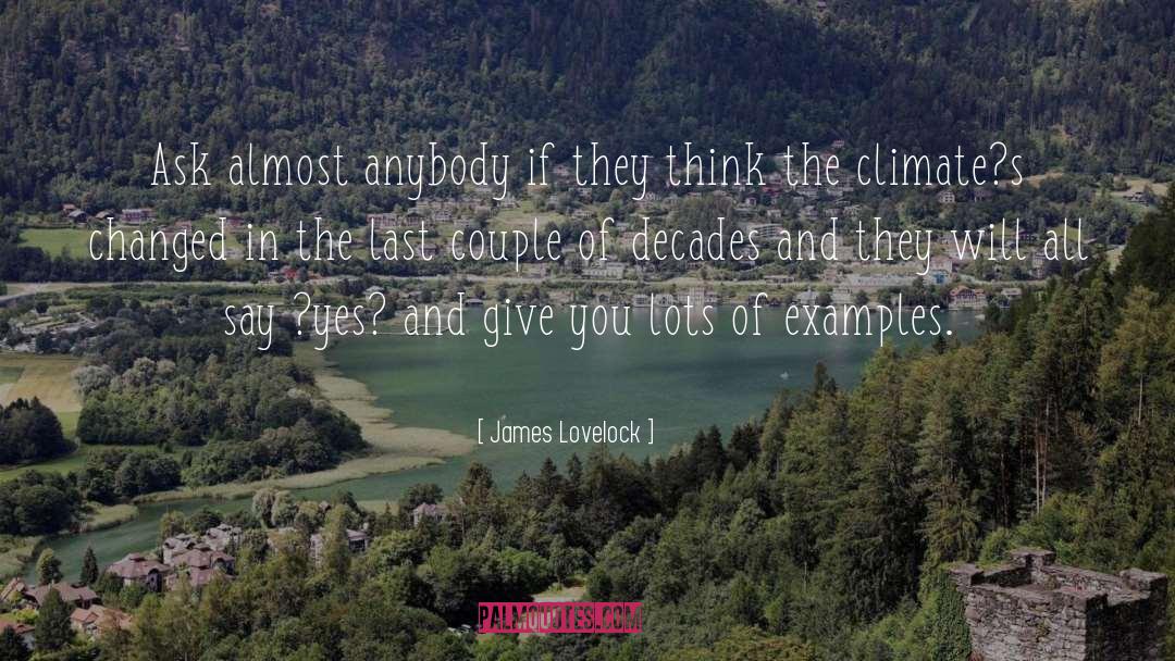 James Lovelock Quotes: Ask almost anybody if they