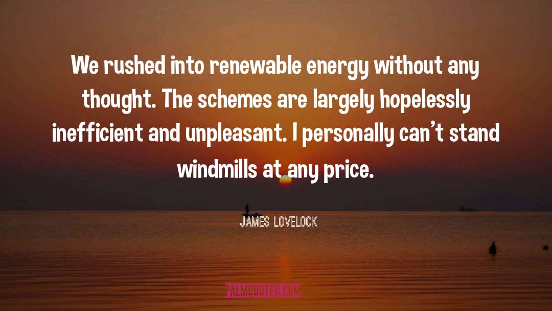 James Lovelock Quotes: We rushed into renewable energy