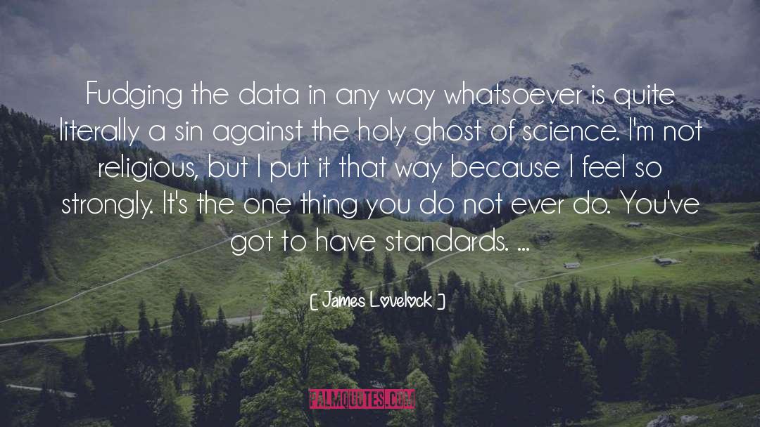 James Lovelock Quotes: Fudging the data in any
