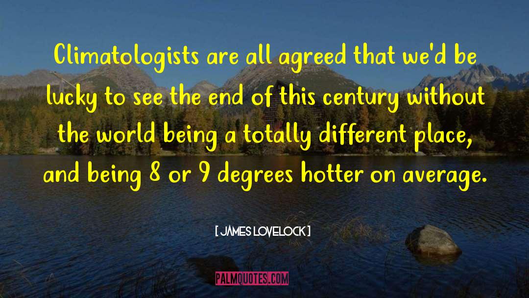 James Lovelock Quotes: Climatologists are all agreed that