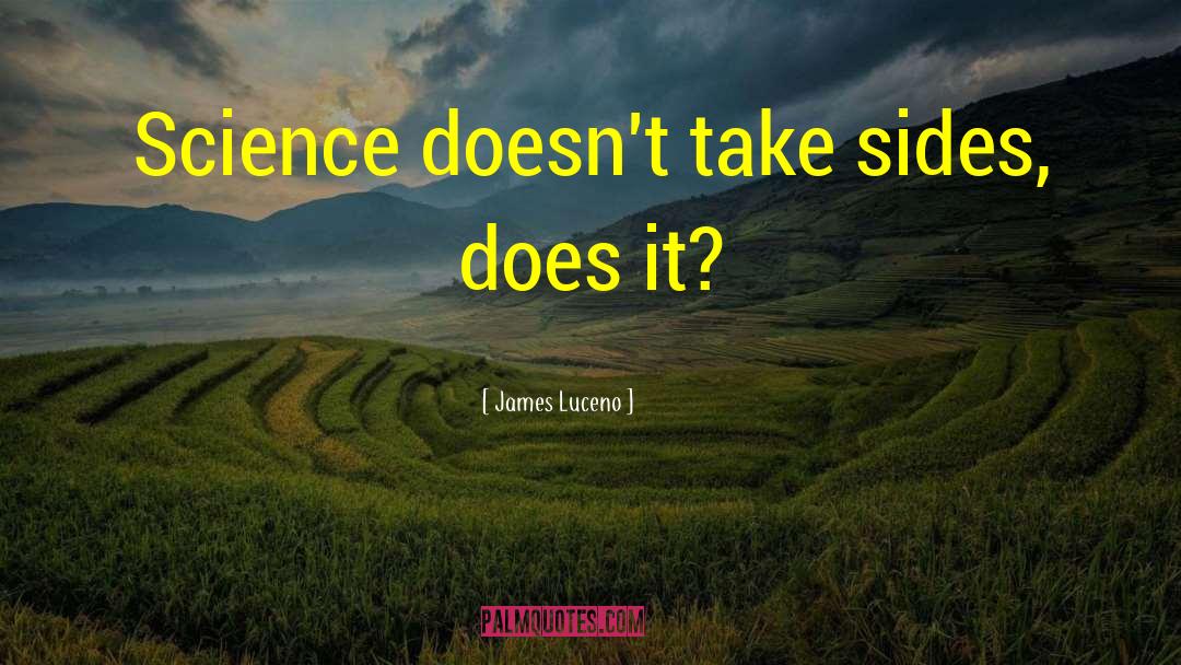 James Luceno Quotes: Science doesn't take sides, does