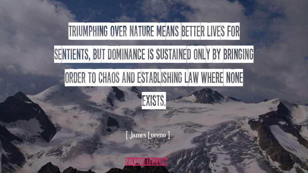 James Luceno Quotes: Triumphing over nature means better