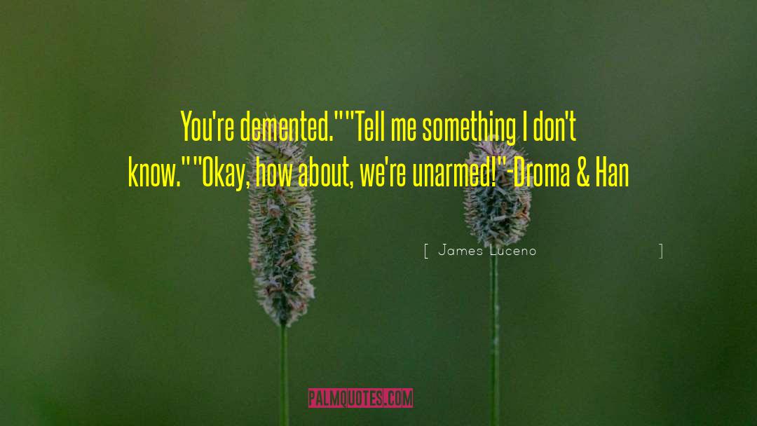 James Luceno Quotes: You're demented.