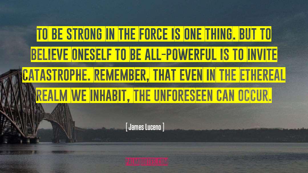 James Luceno Quotes: To be strong in the