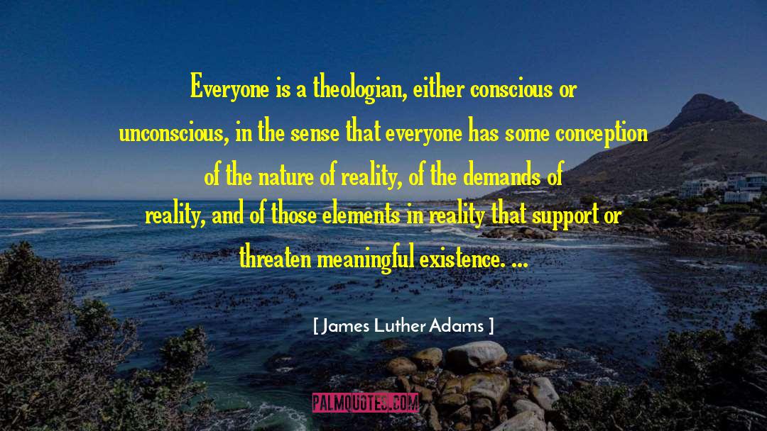 James Luther Adams Quotes: Everyone is a theologian, either