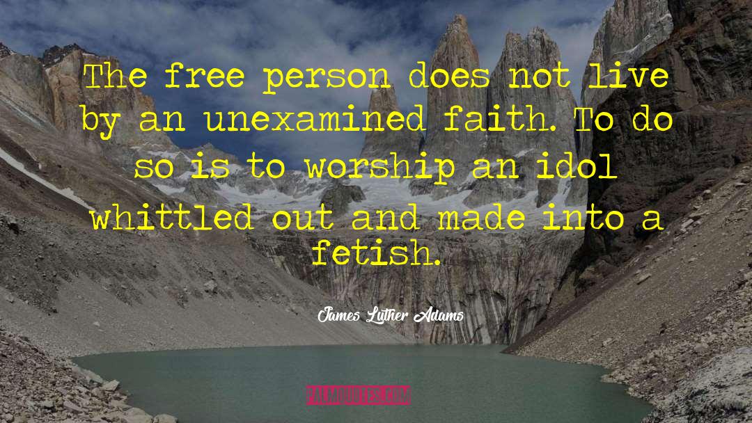 James Luther Adams Quotes: The free person does not