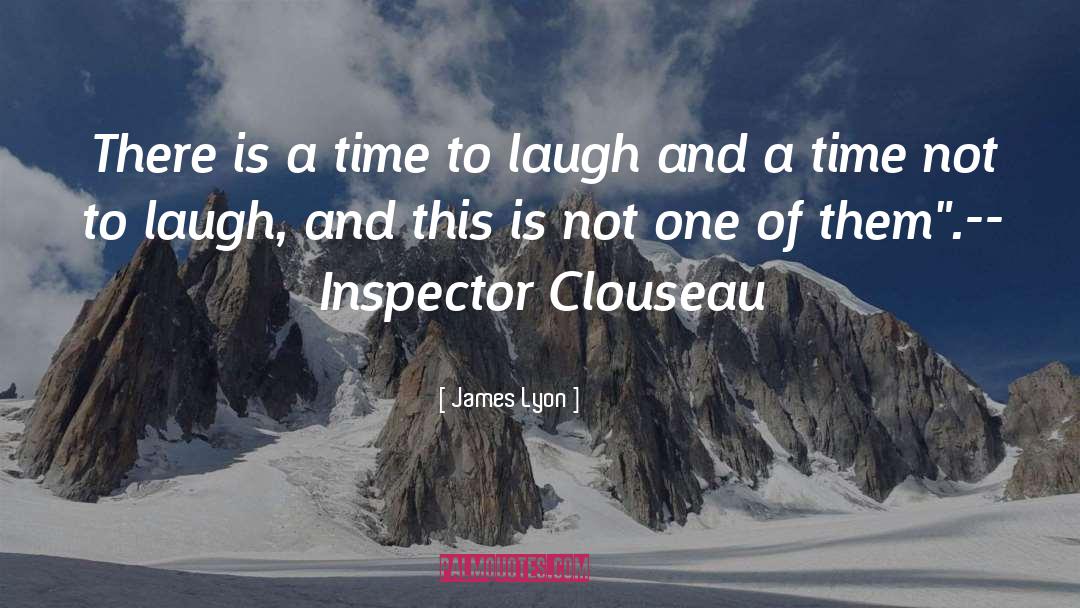 James Lyon Quotes: There is a time to