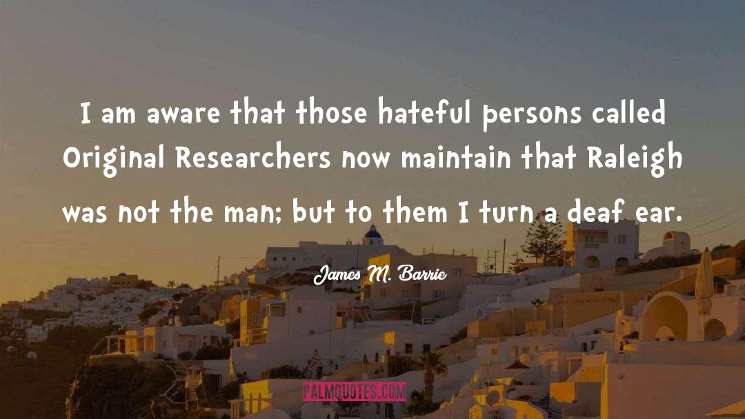 James M. Barrie Quotes: I am aware that those