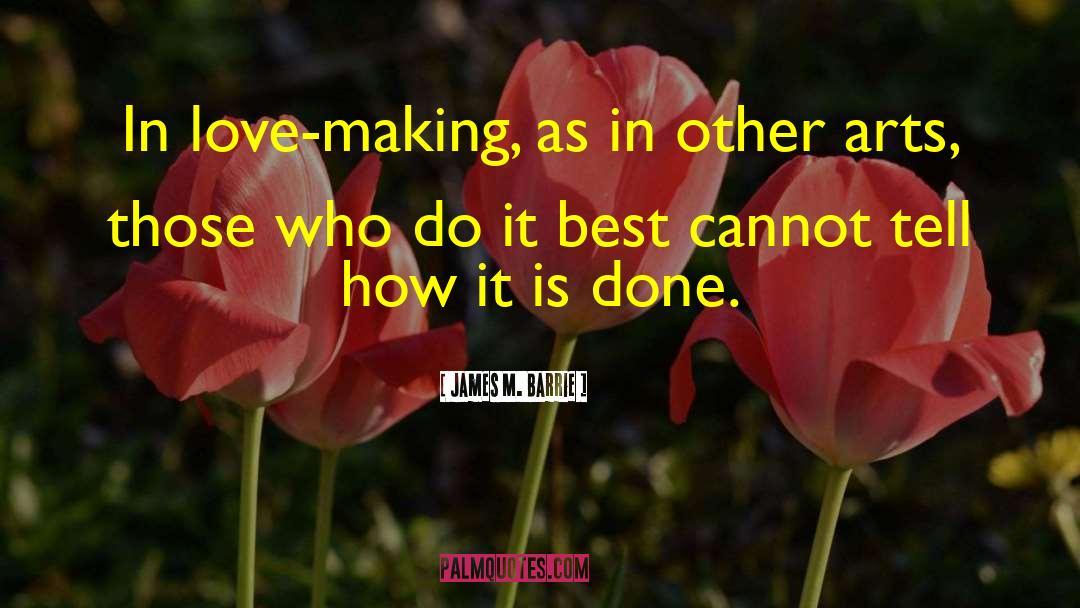 James M. Barrie Quotes: In love-making, as in other
