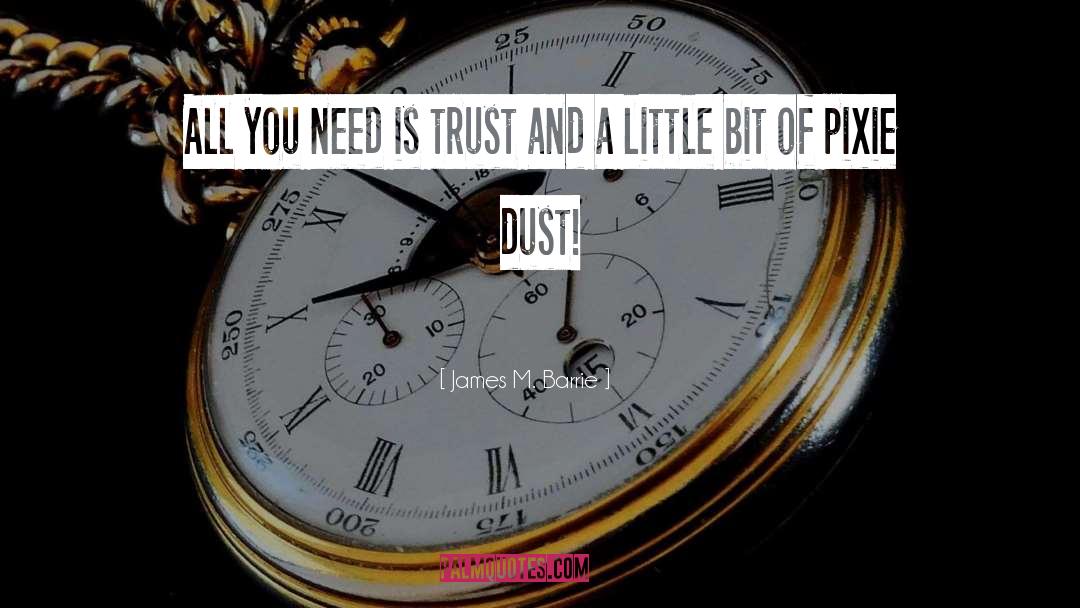 James M. Barrie Quotes: All you need is trust