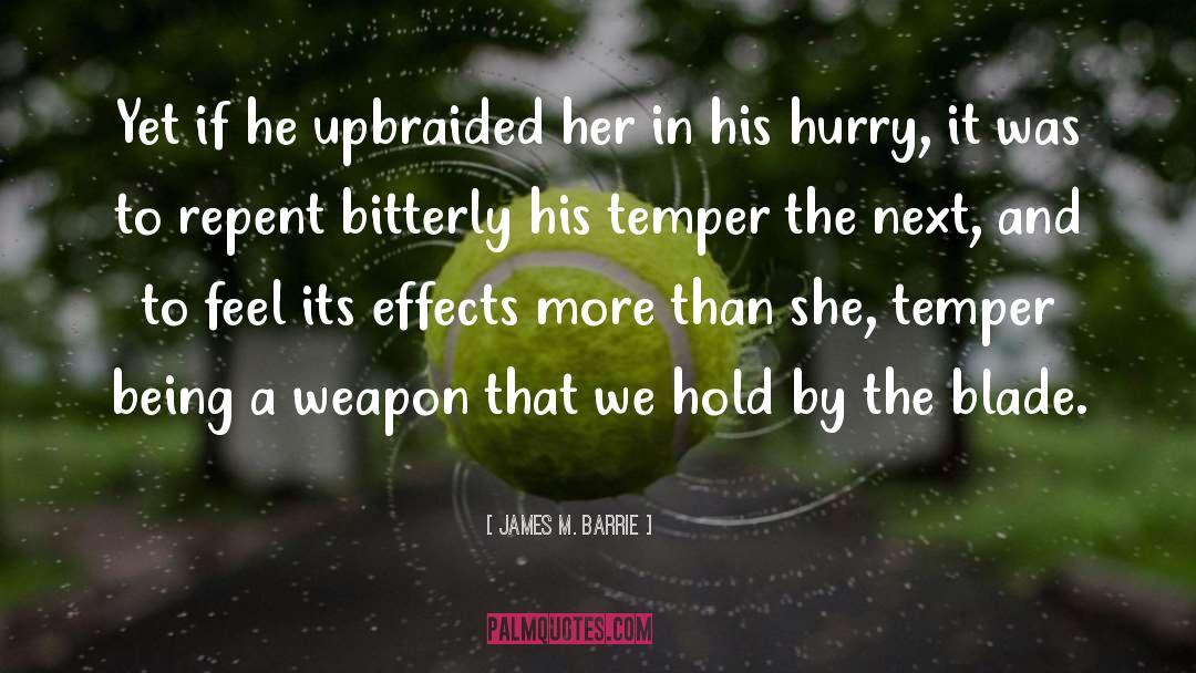 James M. Barrie Quotes: Yet if he upbraided her