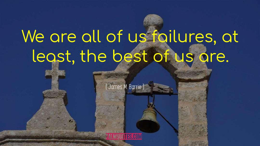 James M. Barrie Quotes: We are all of us