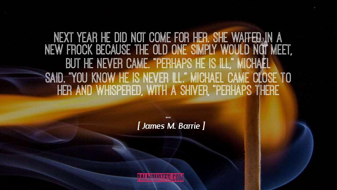 James M. Barrie Quotes: Next year he did not