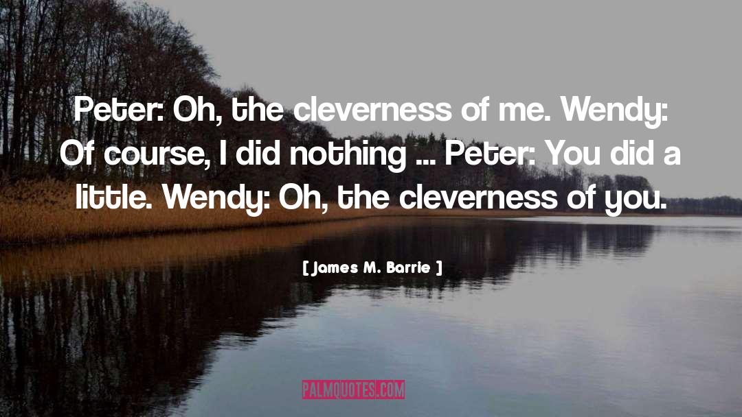 James M. Barrie Quotes: Peter: Oh, the cleverness of
