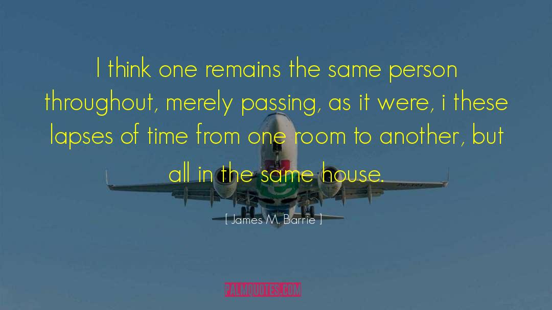 James M. Barrie Quotes: I think one remains the