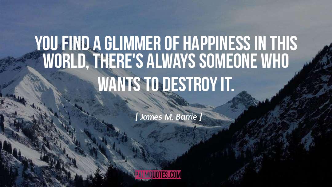 James M. Barrie Quotes: You find a glimmer of