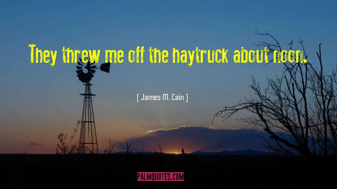 James M. Cain Quotes: They threw me off the