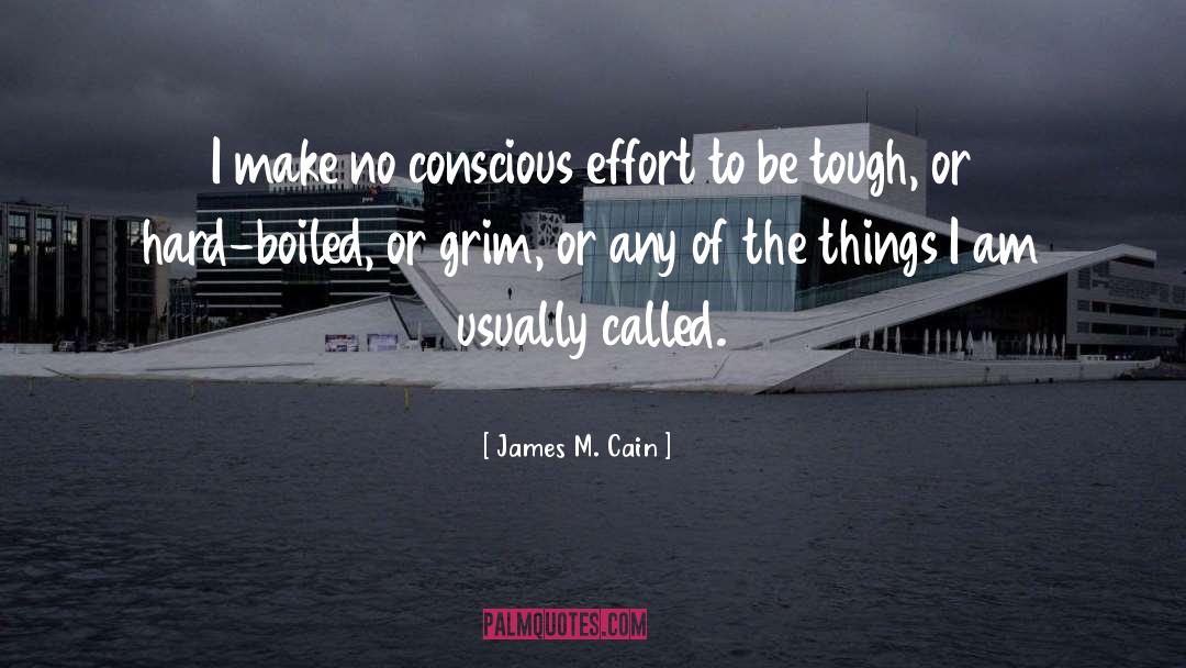 James M. Cain Quotes: I make no conscious effort