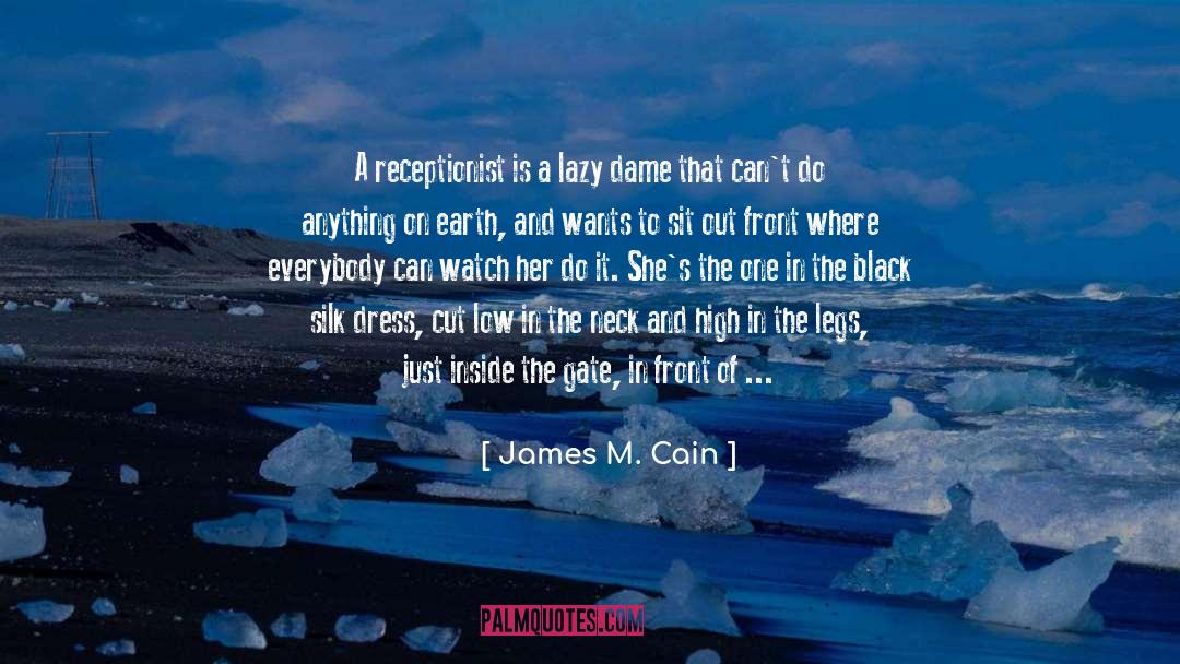 James M. Cain Quotes: A receptionist is a lazy