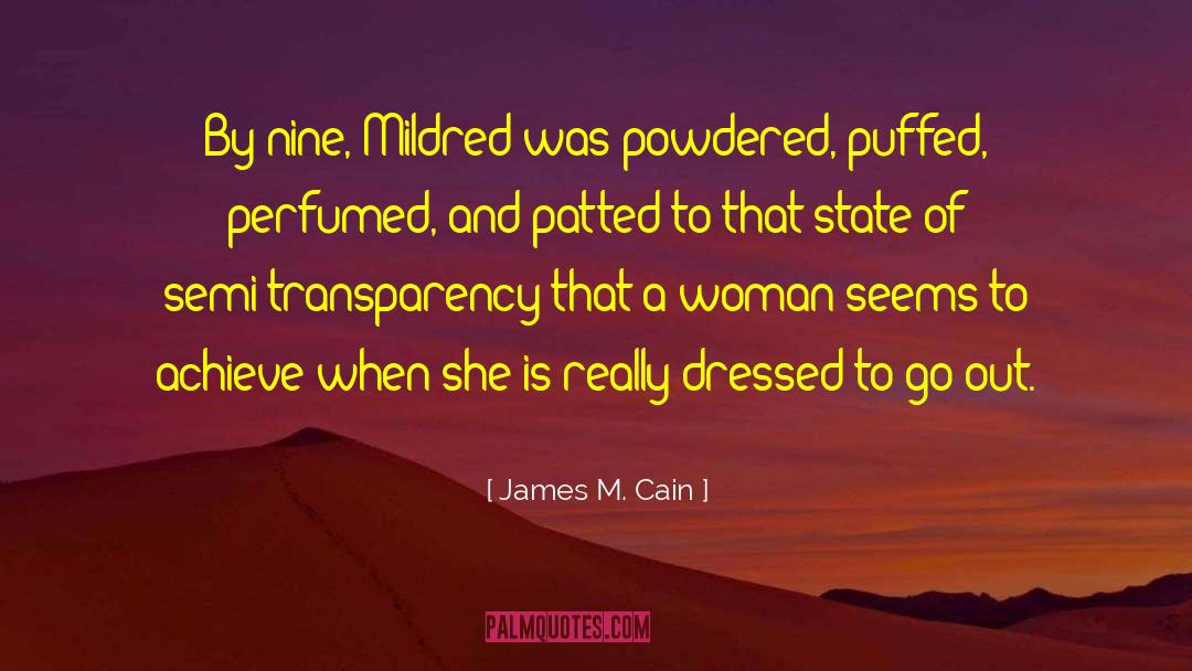 James M. Cain Quotes: By nine, Mildred was powdered,