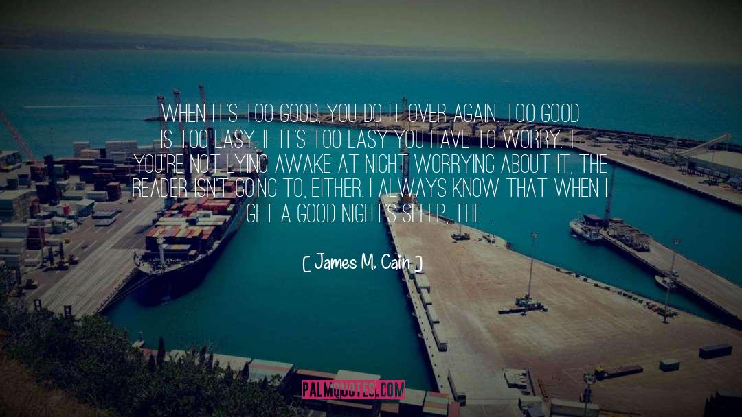 James M. Cain Quotes: When it's too good, you