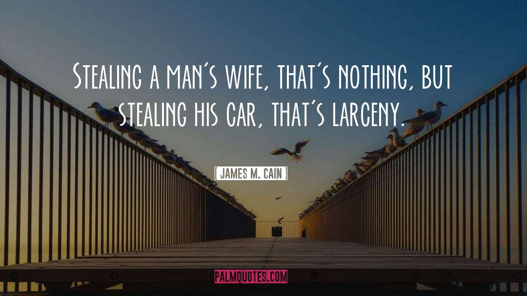 James M. Cain Quotes: Stealing a man's wife, that's
