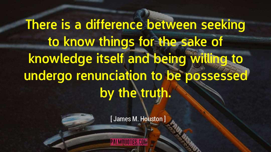 James M. Houston Quotes: There is a difference between