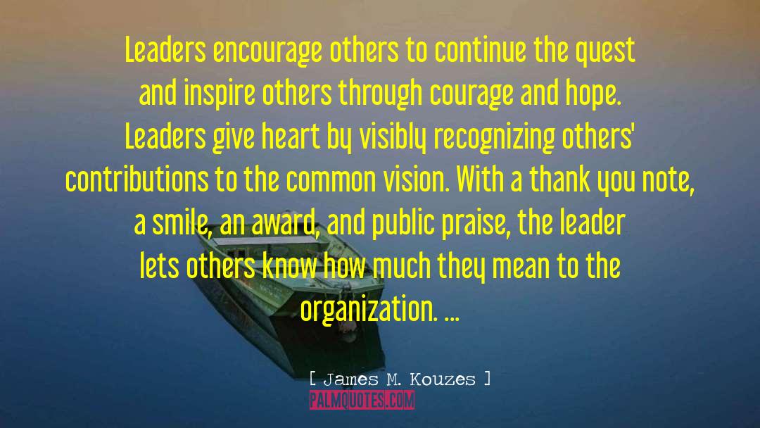James M. Kouzes Quotes: Leaders encourage others to continue