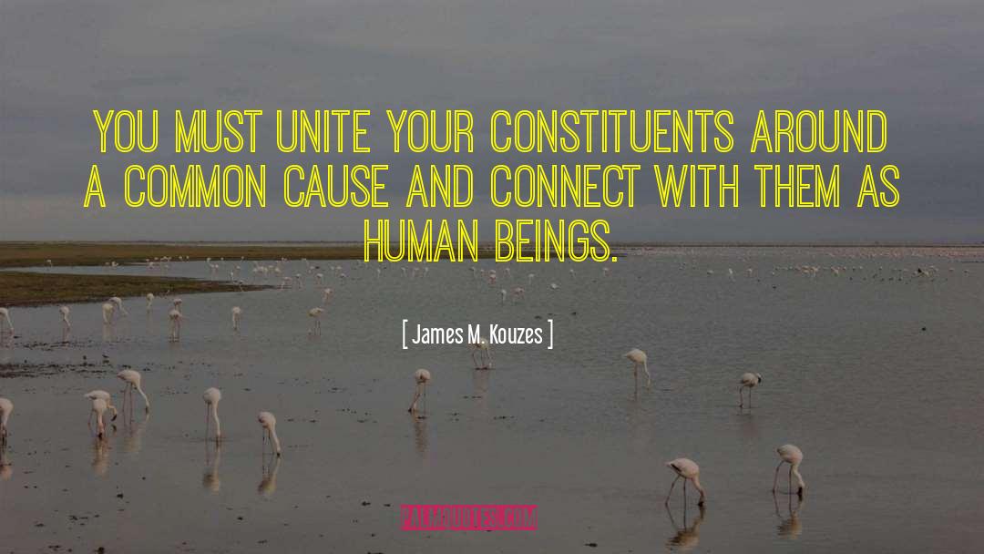 James M. Kouzes Quotes: You must unite your constituents