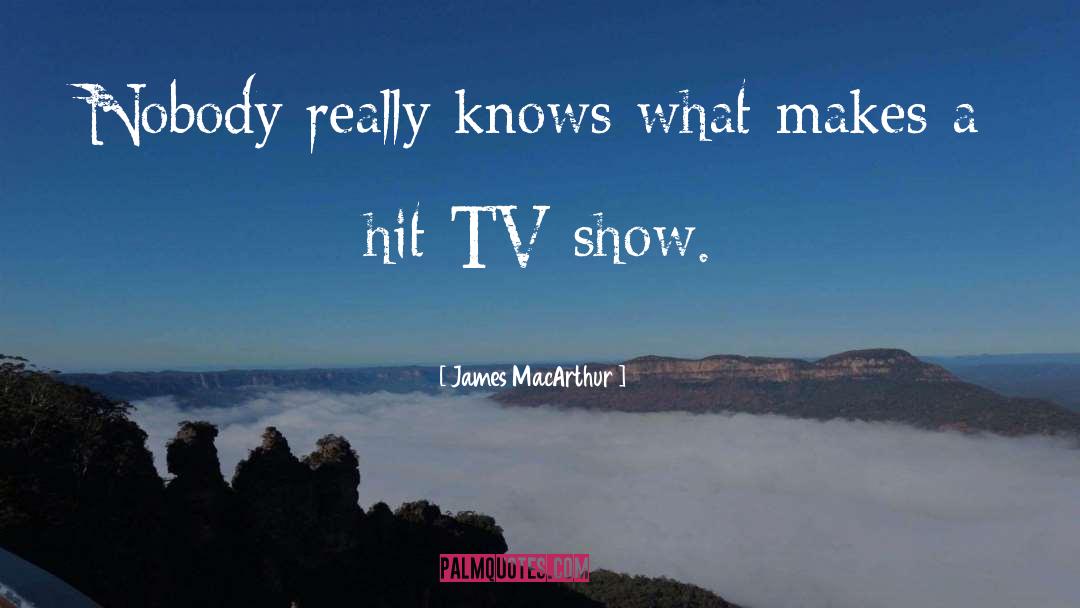 James MacArthur Quotes: Nobody really knows what makes