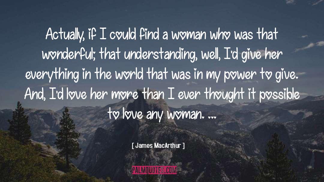 James MacArthur Quotes: Actually, if I could find