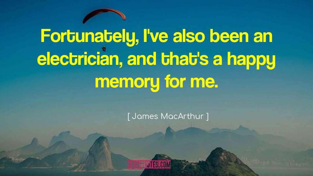 James MacArthur Quotes: Fortunately, I've also been an