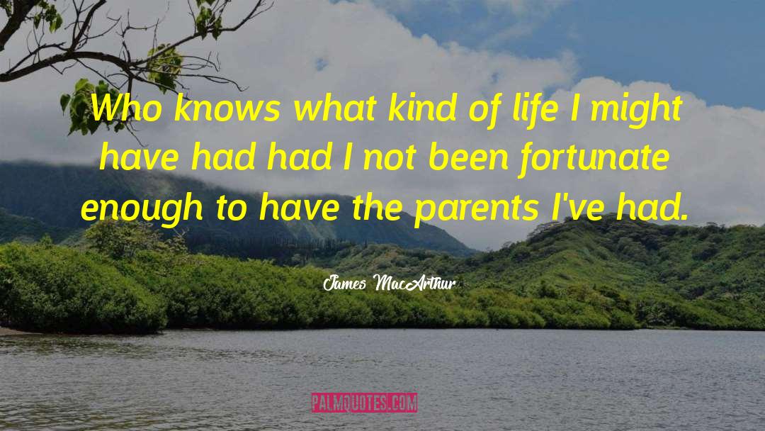 James MacArthur Quotes: Who knows what kind of