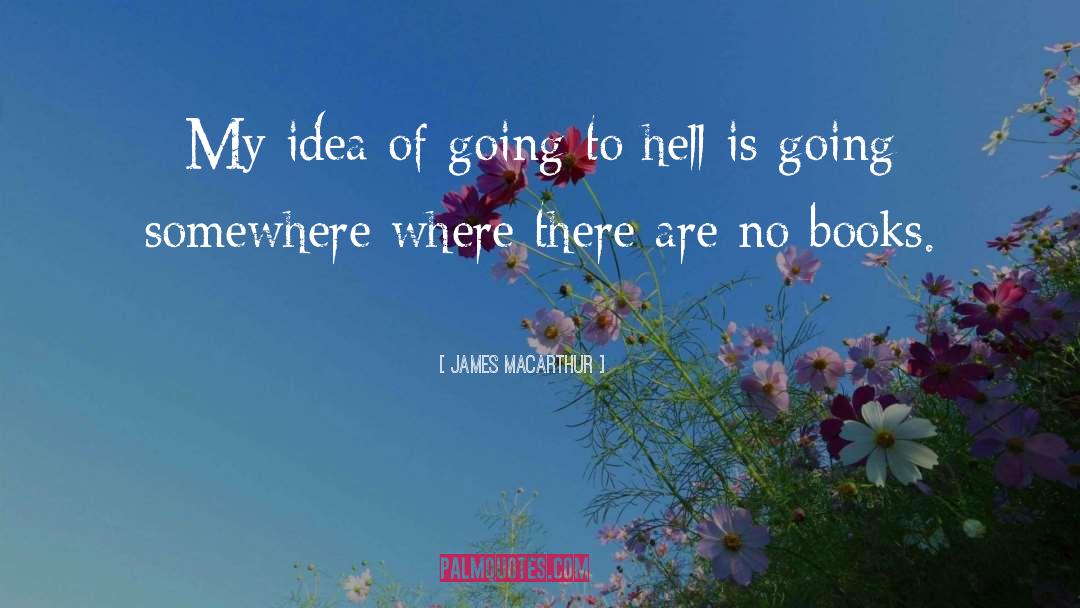 James MacArthur Quotes: My idea of going to