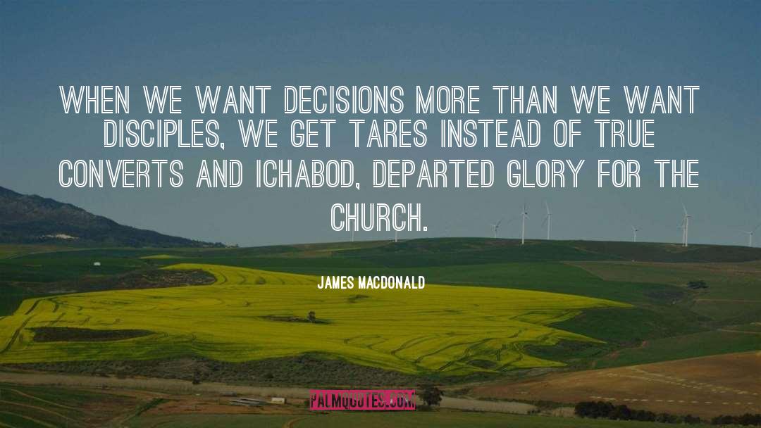 James MacDonald Quotes: When we want decisions more