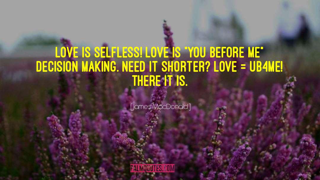 James MacDonald Quotes: Love is selfless! Love is