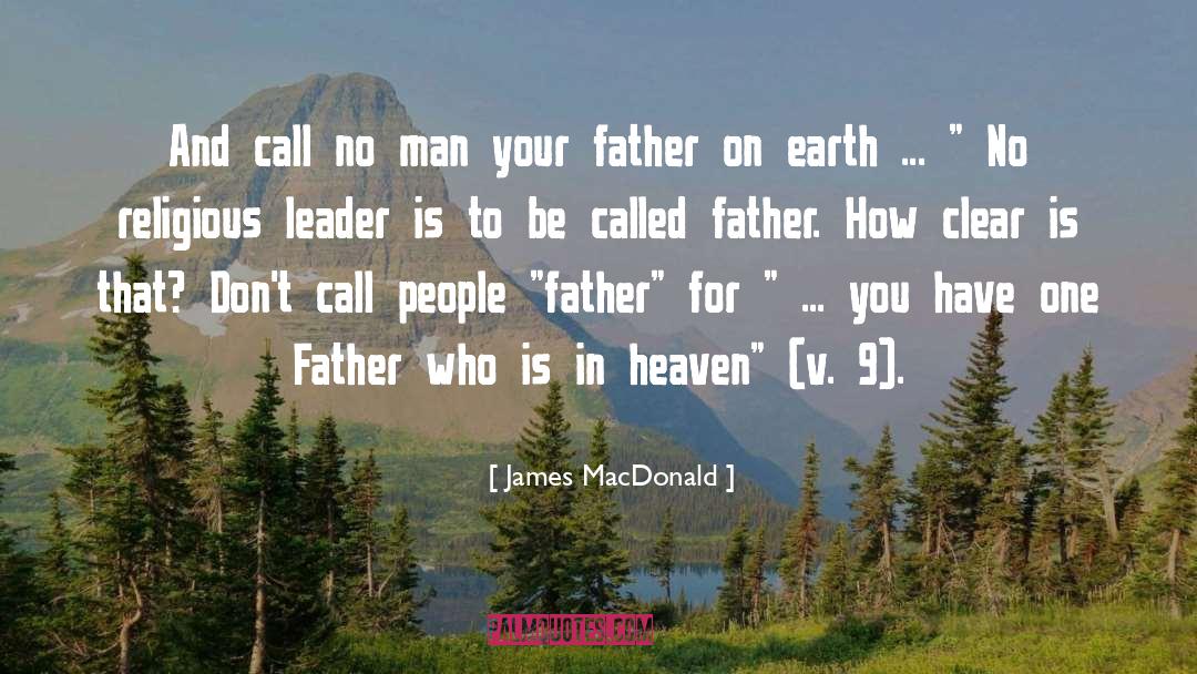 James MacDonald Quotes: And call no man your