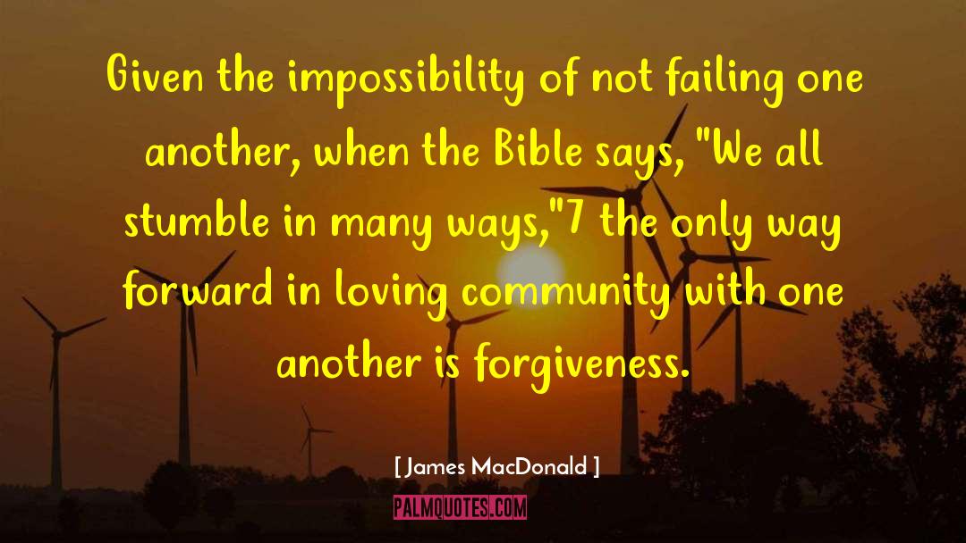 James MacDonald Quotes: Given the impossibility of not